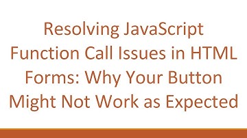 Resolving JavaScript Function Call Issues in HTML Forms: Why Your Button Might Not Work as Expected