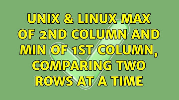 Unix & Linux: Max of 2nd column and Min of 1st column, comparing two rows at a time (2 Solutions!!)