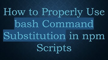 How to Properly Use bash Command Substitution in npm Scripts