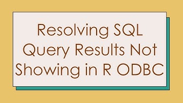 Resolving SQL Query Results Not Showing in R ODBC