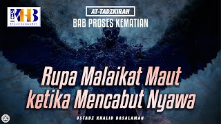 At-Tadzkirah #14 – Bab Proses Kematian: Rupa Malaikat Maut Ketika Mencabut Nyawa – Khalid Basalamah