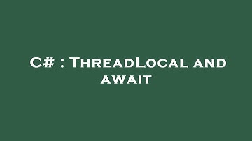 C# : ThreadLocal and await