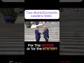 Two World Economic Leaders Meet