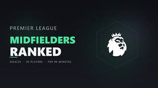 Every Premier League Midfielder Ranked | 2024/25 Stats Comparison (93 Players)