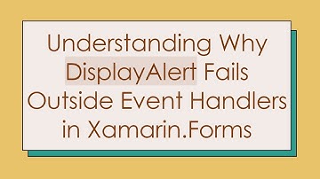 Understanding Why DisplayAlert Fails Outside Event Handlers in Xamarin.Forms