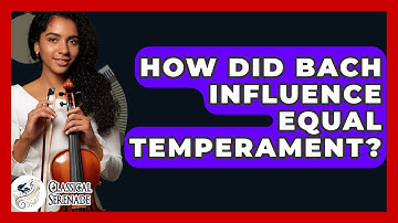 How Did Bach Influence Equal Temperament? - Classical Serenade
