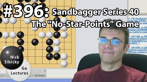 Nick Sibicky Go Lecture #396 - Sandbagger Series 40 - No-Star-Points Game!