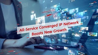 All-Service Converged IP Network Boost New Growth