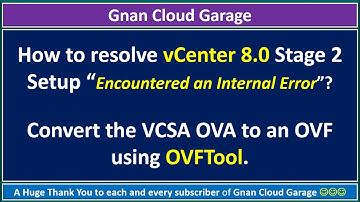 How to resolve vCenter 8.0 Stage 2 Setup “Encountered an Internal Error”? | Convert VCSA OVA to OVF