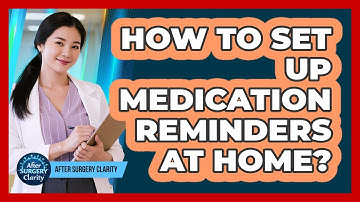 How To Set Up Medication Reminders At Home?