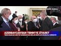 Cumhurbaşkanı Erdoğan, Azerbaycan Meclis Dostluk Grubu ile Görüştü