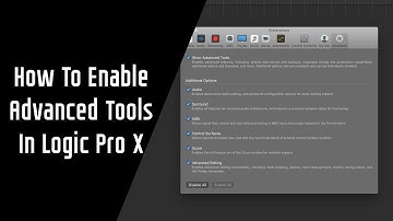How To Enable Advanced Tools In Logic Pro X