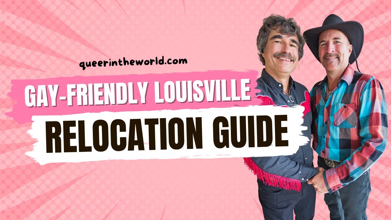Gay-Friendly Louisville, Kentucky: A Guide To Relocating And Finding Your Queer Community!