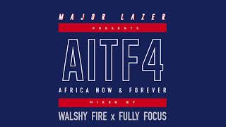 Major Lazer Presents AFRICA NOW MIXTAPE (AITF Vol. 2) Mixed By Walshy Fire x Fully Focus