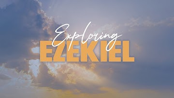 Exploring Ezekiel: An Introduction with Steve Miller