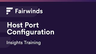 Fairwinds Insights Training: Host Port (Kubernetes Configurations)