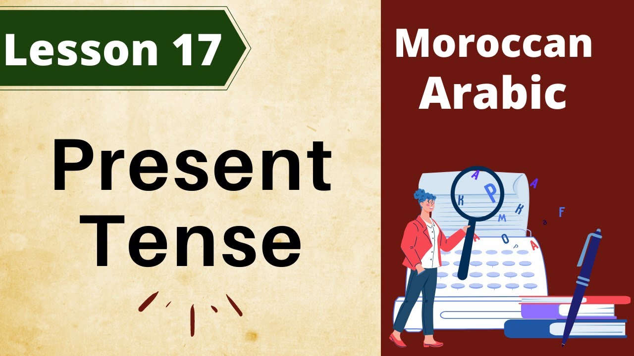 Moroccan Arabic: Lesson 17 / The Present Tense
