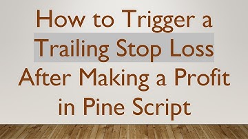 How to Trigger a Trailing Stop Loss After Making a Profit in Pine Script