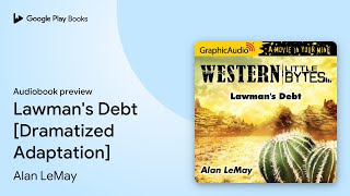 Lawmans Debt Dramatized Adaptation By Alan Lemay Audiobook Preview
