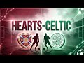 Hearts-Celtic Canlı Maç Yorumu