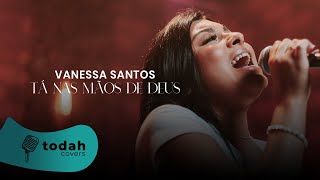 Vanessa Santos Tá Nas Mãos De Deus Cover Valesca Mayssa