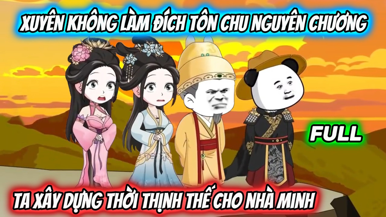 Xuyên không làm đích tôn Chu Nguyên Chương, ta xây dựng thời thịnh thế cho nhà Minh【FULL PHẦN 1】