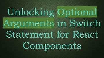 Unlocking Optional Arguments in Switch Statement for React Components