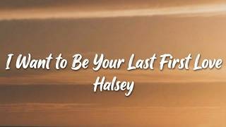 Halsey-I Want to Be Your Last First Love(Lyric Video)