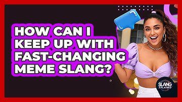 How Can I Keep Up With Fast-changing Meme Slang? - SlangXplained
