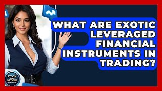 What Are Exotic Leveraged Financial Instruments In Trading? - Stock and Options Playbook