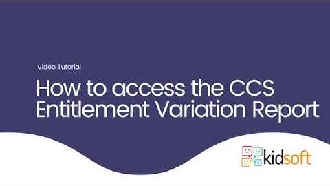 Kidsoft Video Tutorial - How to access the CCS Entitlement Variation Report