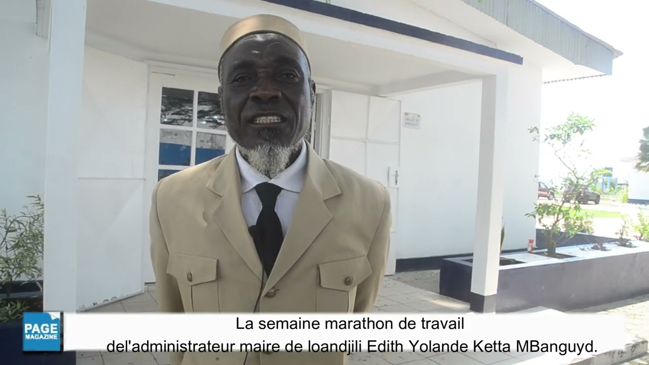 La Semaine marathon de travail de l'administrateur Maire de Loandjili EDITH YOLANDE KETTA-MBANGYUD.