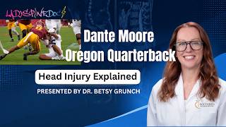 Dante Moore (Oregon Quarterback) head injury explained 9-26-26 by Dr Betsy Grunch