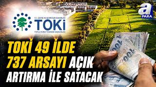 TOKİ 49 İlde 737 Arsa Satışa Çıkıyor! TOKİ Arsa Satışı Ne Zaman, Ödeme Planı Nasıl Olacak?  | A Para