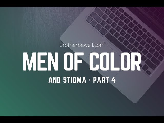 Men of Color and Stigma - Part 4