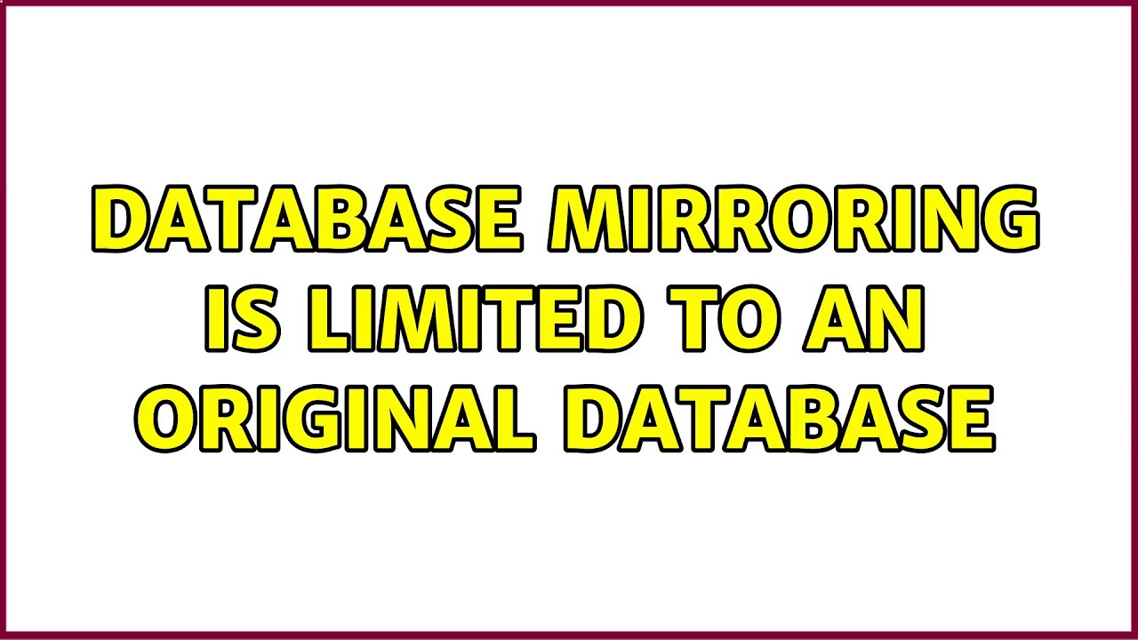 Database mirroring is limited to an original database