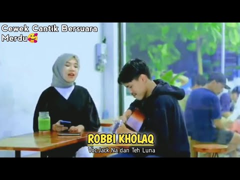 Robbi Kholaq - Lamar Kamu Voc.Jack Na Dan Teh Luna || Cewek Cantik Suaranya MasyaAllah😍
