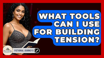 What Tools Can I Use For Building Tension? - Fictional Journeys