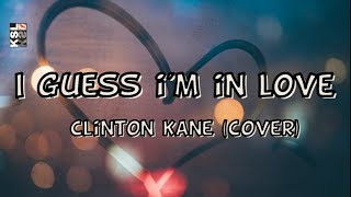 Clinton Kane - I Guess I'm In Love Cover Lyrics