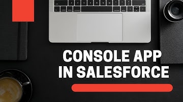What is Console App in salesforce and how to use it?