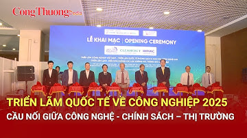 Triển lãm quốc tế về công nghiệp 2025: Cầu nối giữa công nghệ - chính sách - thị trường