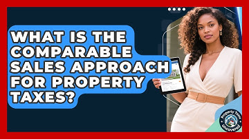 What Is The Comparable Sales Approach For Property Taxes? - Property Taxes Uncovered