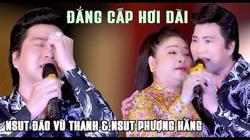 Đẳng Cấp Hơi Dài Chạm Mặt Như Tranh Tài Cưc Gắt NSUT Đào Vũ Thanh & NSUT Phượng Hằng