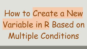 How to Create a New Variable in R Based on Multiple Conditions