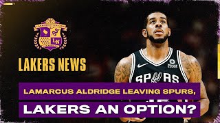 LaMarcus Aldridge Leaving Spurs, Lakers An Option? LaMarcus Aldridge Leaving Spurs, Lakers An Option?