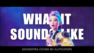 WHAT IT SOUND LIKE - HUNTRIX FT. GLITCHPOP COVER | OCHESTRA/CLASSICAL/ACOUSTIC