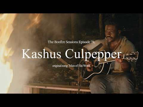 Kashus Culpepper - Man of His Word (The Bonfire Sessions)