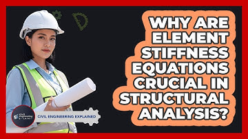 Why Are Element Stiffness Equations Crucial In Structural Analysis?