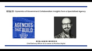 Dynamics of Government Collaboration: Insights from a Specialized Agency - Benjamin Morris -S2 Ep.12