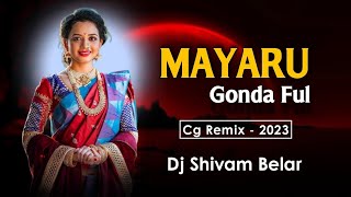 Mayaru Gonda Ful || मयारू गोंदा फुल - झन जाबे छोड़ के | Cg Remix 2023 - Dj Shivam Belar